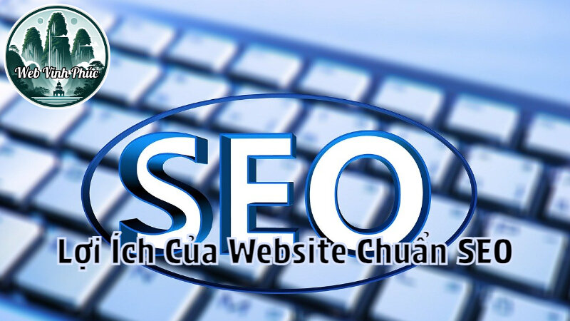 Lợi Ích Của Website Chuẩn SEO Trong Kinh Doanh